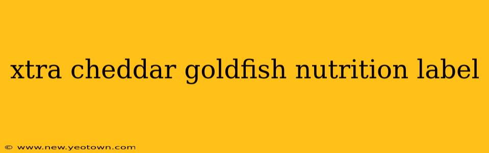 xtra cheddar goldfish nutrition label