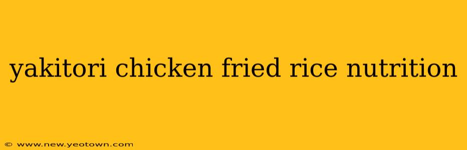 yakitori chicken fried rice nutrition