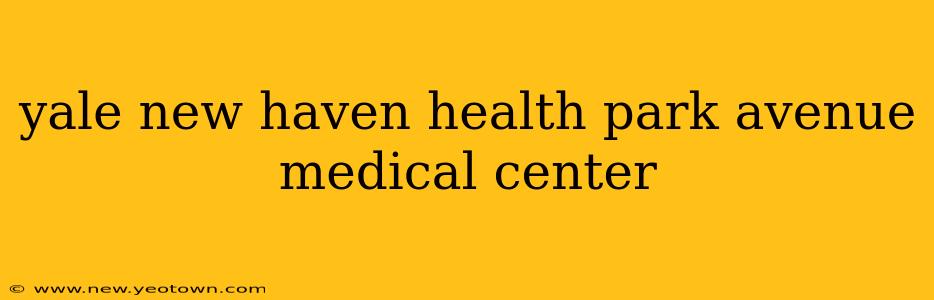 yale new haven health park avenue medical center