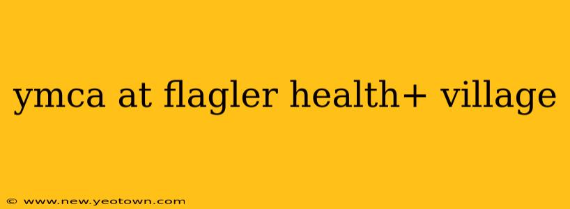 ymca at flagler health+ village