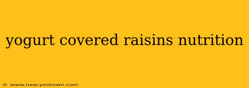 yogurt covered raisins nutrition