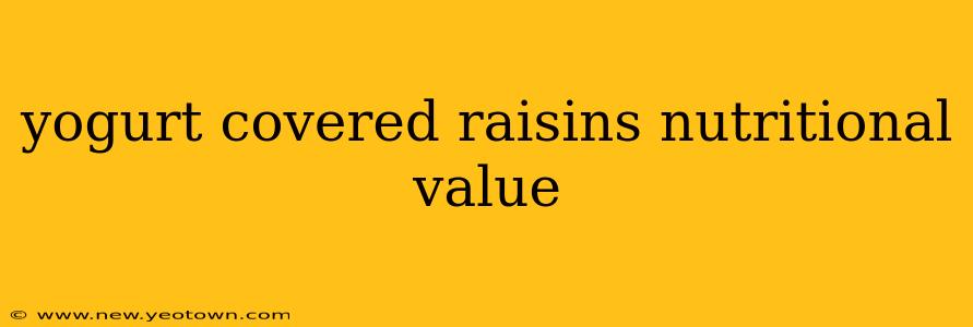 yogurt covered raisins nutritional value