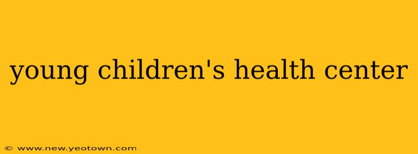 young children's health center