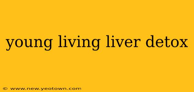 young living liver detox
