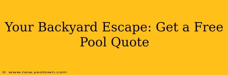 Your Backyard Escape: Get a Free Pool Quote