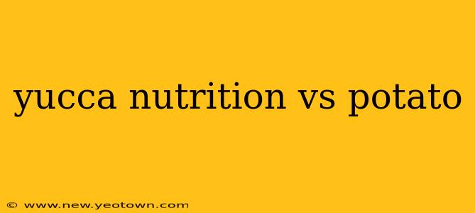 yucca nutrition vs potato