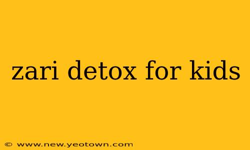 zari detox for kids