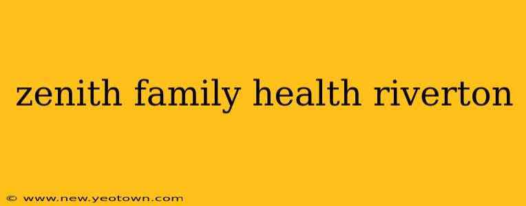 zenith family health riverton