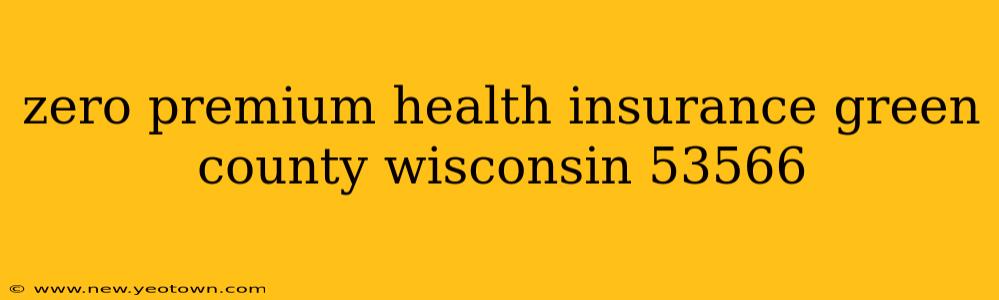 zero premium health insurance green county wisconsin 53566