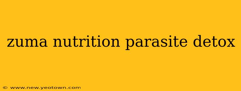 zuma nutrition parasite detox