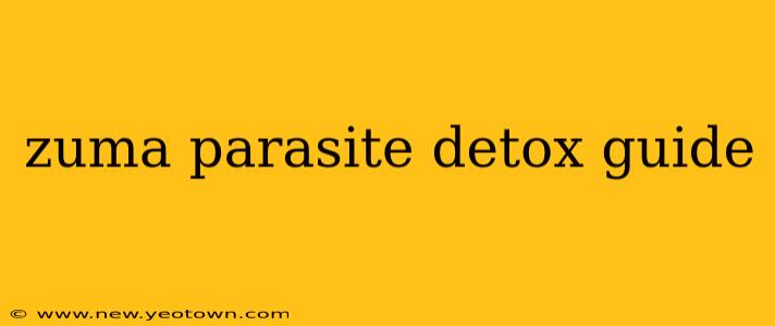 zuma parasite detox guide